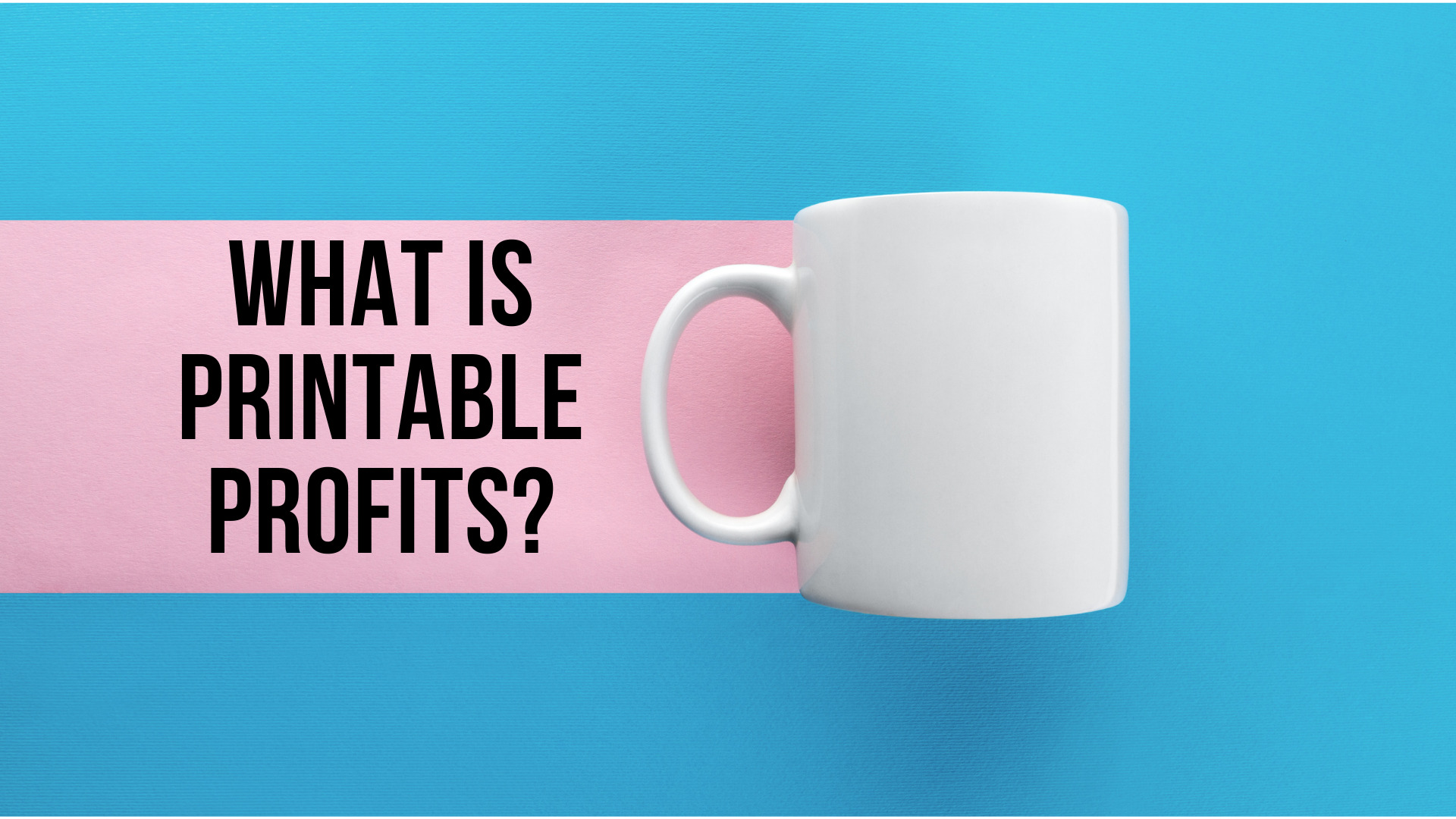 What Is Printable Profits? Earn Money From Selling Mugs?