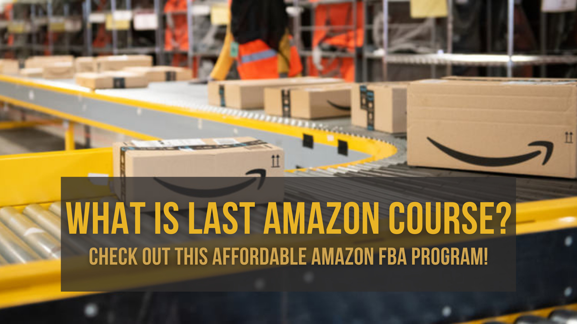 what-is-last-amazon-course-check-out-this-affordable-amazon-fba-program