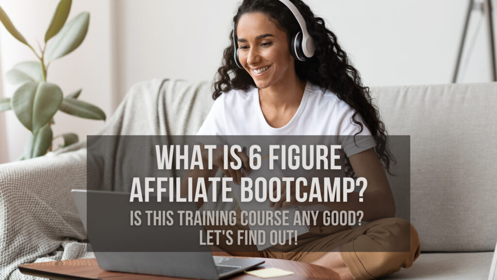 what-is-6-figure-affiliate-bootcamp