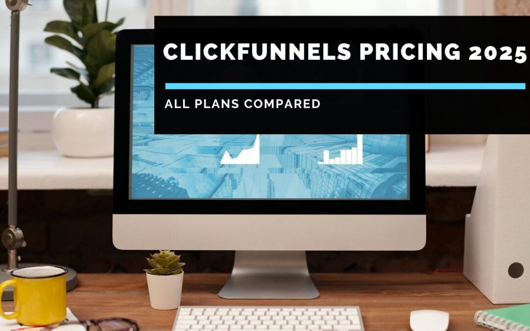 ClickFunnels Pricing 2025: All Plans Compared & Full Truth Revealed