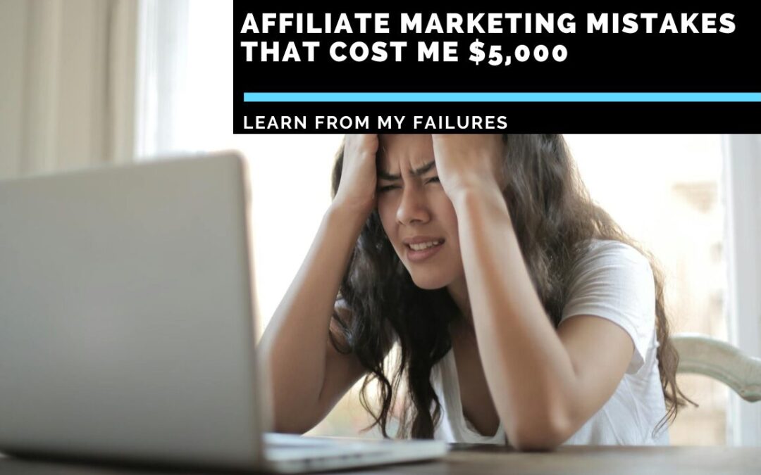 Affiliate Marketing Mistakes That Cost Me $5,000