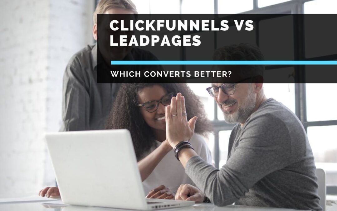 ClickFunnels vs Leadpages: Which Converts Better?
