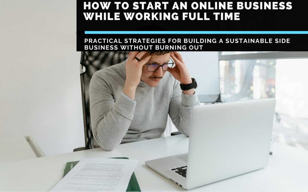 How To Start An Online Business While Working Full Time