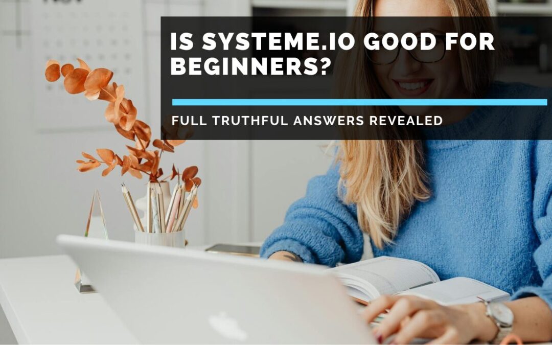 Is Systeme.io Good for Beginners? Full Truthful Answers Revealed