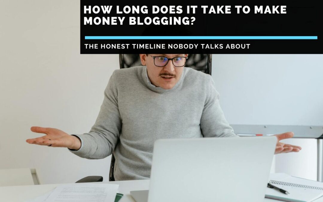 How Long Does It Take To Make Money Blogging?