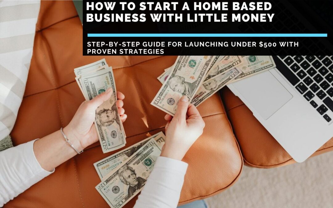 How To Start a Home Based Business With Little Money
