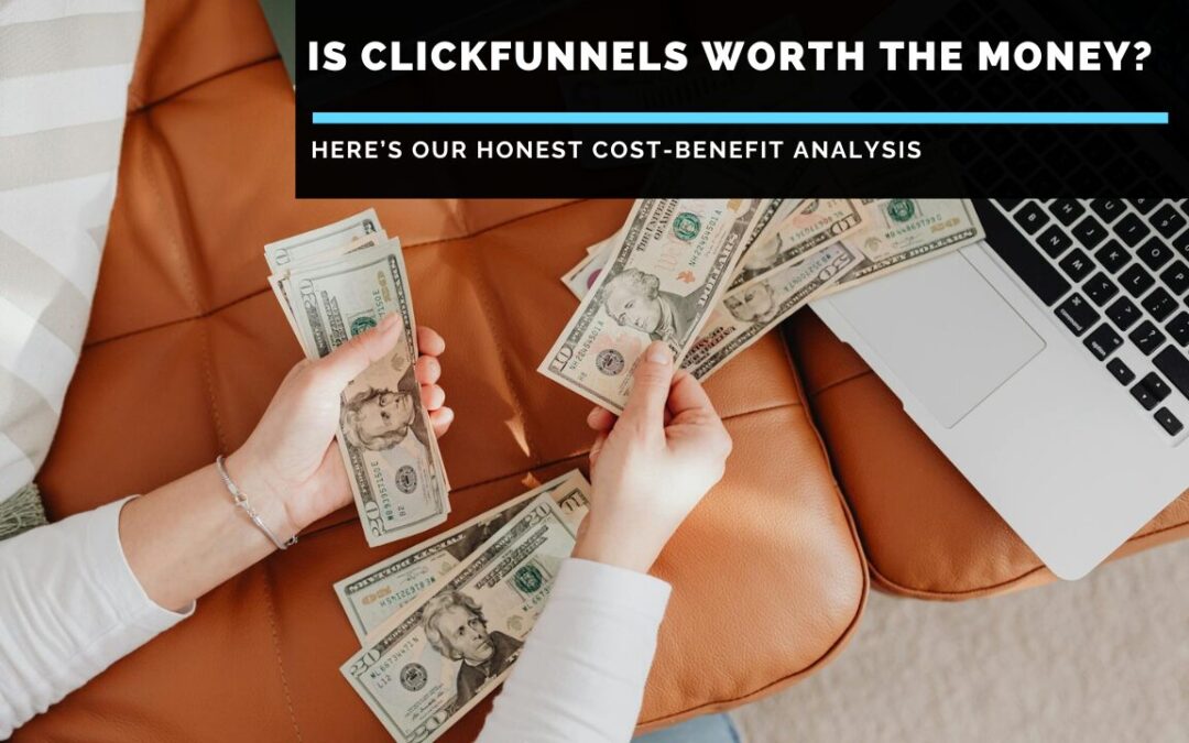 Is Clickfunnels Worth The Money? Full Truth Revealed