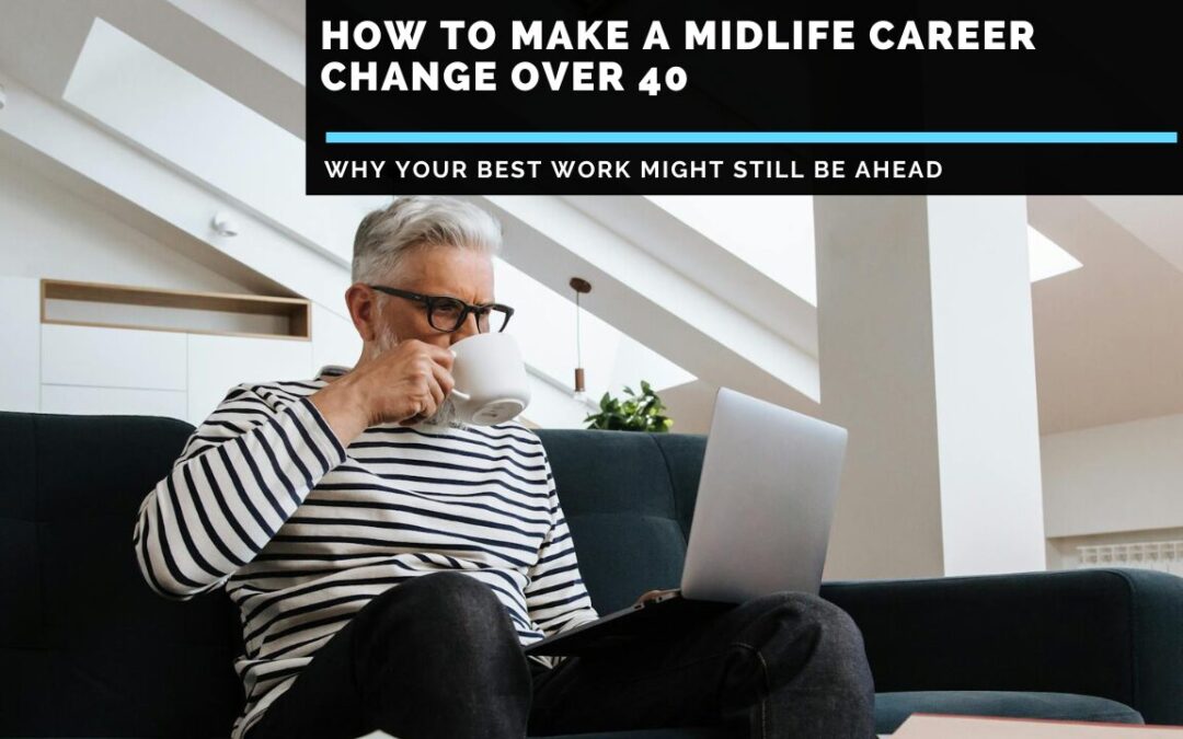 Midlife Career Change Over 40- Is It Possible and How To Do It?