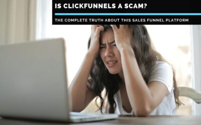 Is Clickfunnels a Scam? The Full Truth Revealed