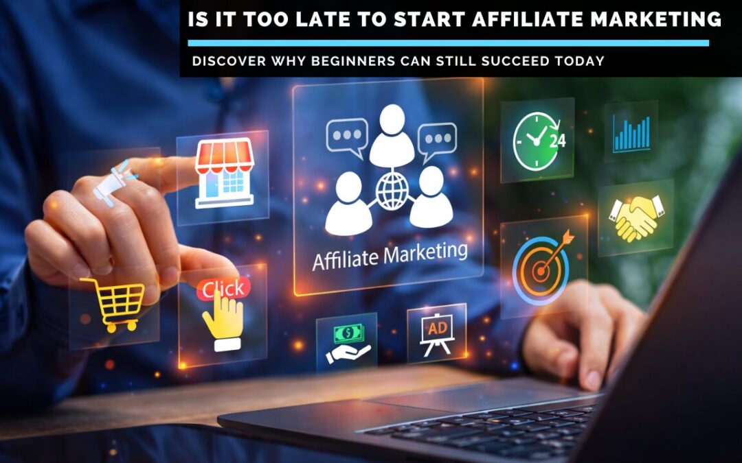 Is-It-Too-Late-To-Start-affiliate-marketing