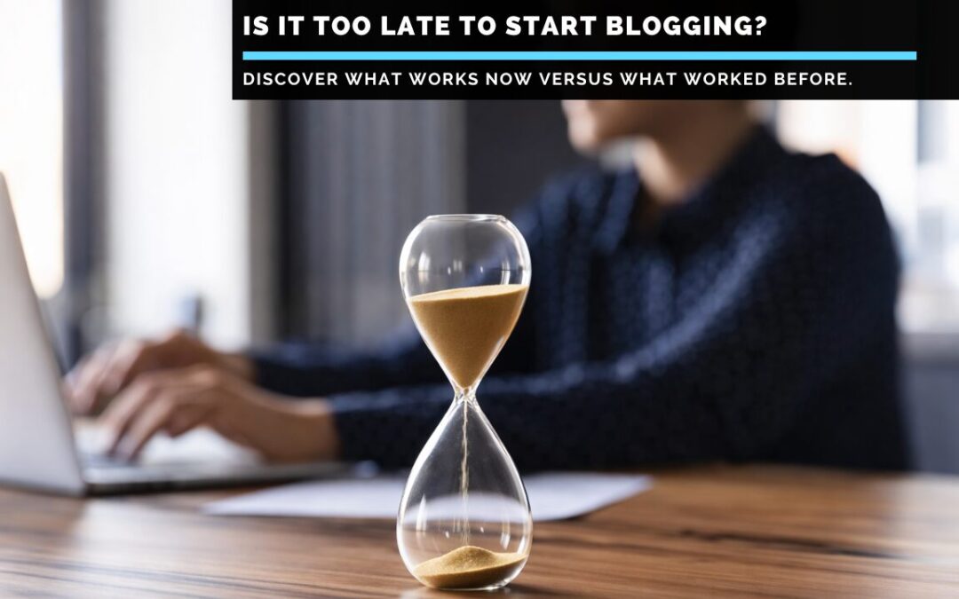 Is-It-Too-Late-To-Start-Blogging