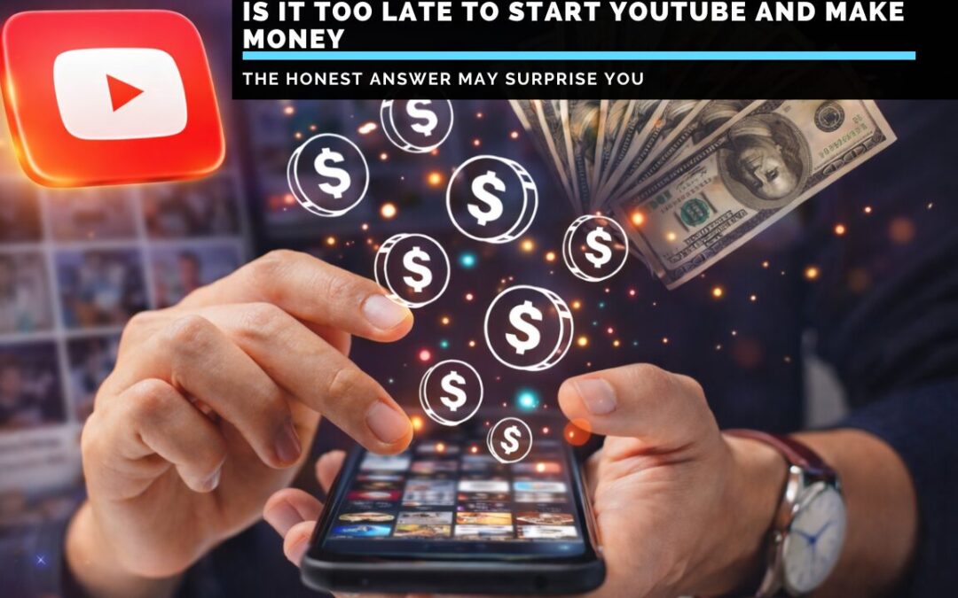 Is-It-Too-Late-To-Start-YouTube-and-Make-Money